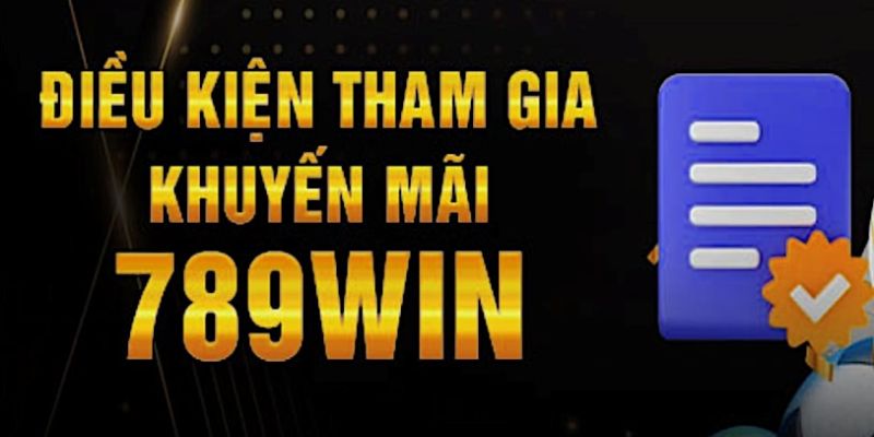 Điều kiện để có thể đăng ký khuyến mãi 789win đơn giản, rõ ràng