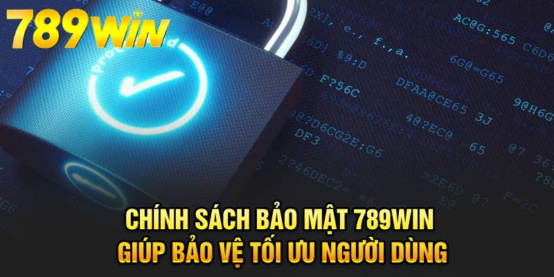 Chính sách bảo mật 789WIN giúp bảo vệ tối ưu người dùng