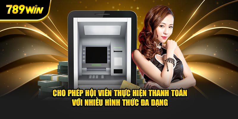 Cho phép hội viên thực hiện thanh toán với nhiều hình thức đa dạng