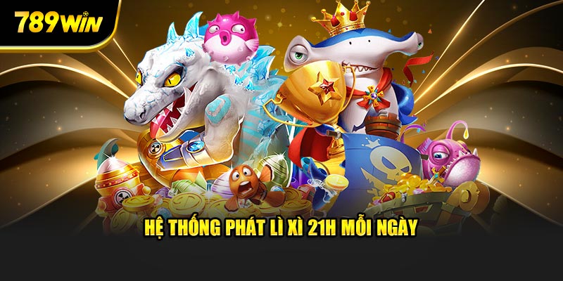 Hệ thống phát lì xì 21h mỗi ngày