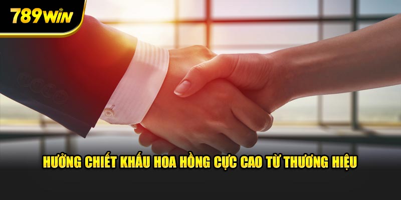 Hưởng chiết khấu hoa hồng cực cao từ thương hiệu