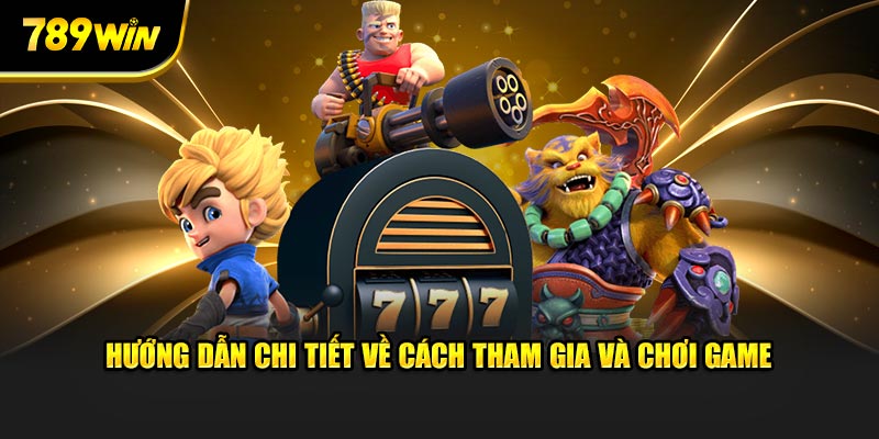 Hướng dẫn chi tiết về cách chơi nổ hũ 789WIN