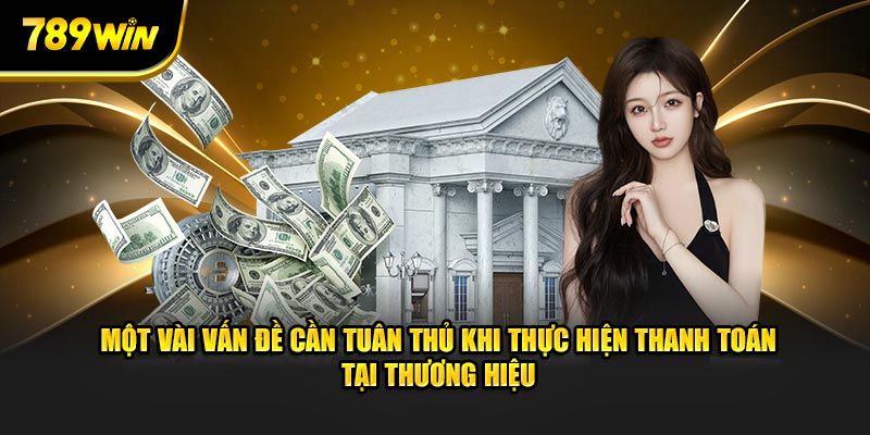 Một vài vấn đề cần tuân thủ khi thực hiện thanh toán tại thương hiệu