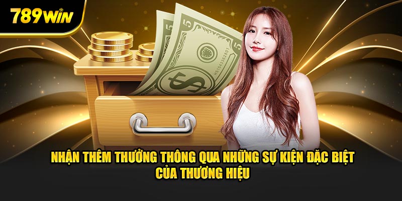 Nhận thêm thưởng thông qua những sự kiện đặc biệt của thương hiệu