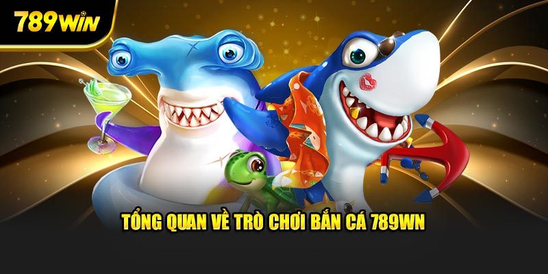 Tổng quan về trò chơi bắn cá 789WIN