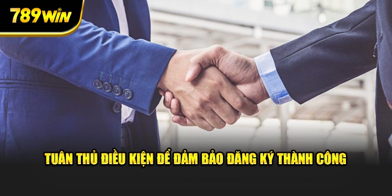 Tuân thủ điều kiện để đảm bảo đăng ký thành công